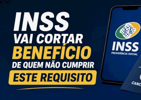 INSS vai cortar benefício de quem não cumprir ESTE requisito